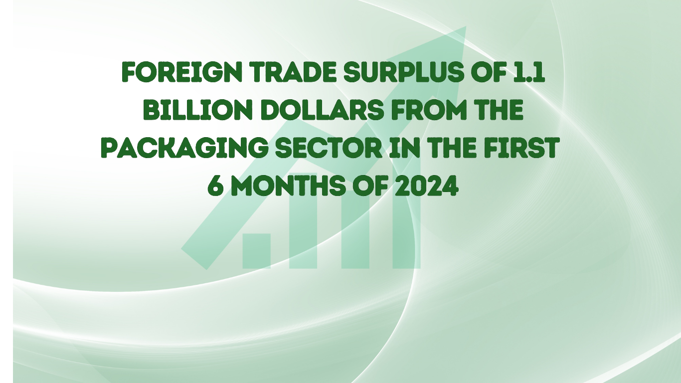 Foreign trade surplus of 1.1 billion dollars from the packaging sector in the first 6 months of 2024
